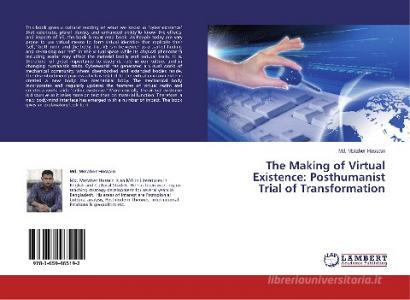 The Making of Virtual Existence: Posthumanist Trial of Transformation di Md. Motaher Hossain edito da LAP Lambert Academic Publishing
