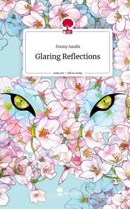 Glaring Reflections. Life is a Story - story.one di Penny Smith edito da story.one publishing