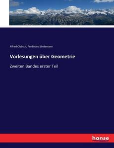 Vorlesungen über Geometrie di Alfred Clebsch, Ferdinand Lindemann edito da hansebooks