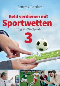 Geld verdienen mit Sportwetten 3 di Lorenz Laplace edito da Books on Demand