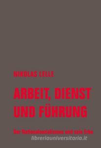 Arbeit, Dienst und Führung di Nikolas Lelle edito da Verbrecher Verlag