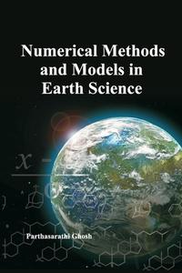 Numerical Methods and Models in Earth Science di Parthasarathi Ghosh edito da NIPA