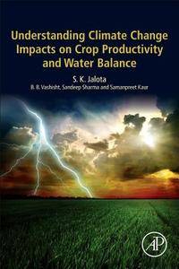 Understanding Climate Change Impacts on Crop Productivity and Water Balance di S. K. (Senior Soil Physicist Jalota edito da Elsevier Science Publishing Co Inc