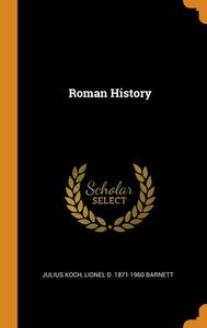 Roman History di Julius Koch, Lionel D. 1871-1960 Barnett edito da Franklin Classics