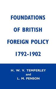 Foundations of British Foreign Policy, 1792-1902 di H. W. V. Temperley, Lillian M. Penson edito da Taylor & Francis Ltd