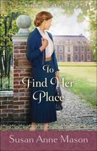 To Find Her Place di Susan Anne Mason edito da BETHANY HOUSE PUBL