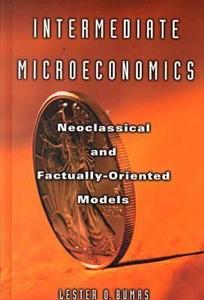 Intermediate Microeconomics: Neoclassical and Factually-oriented Models di Lester O. Bumas edito da Taylor & Francis Ltd