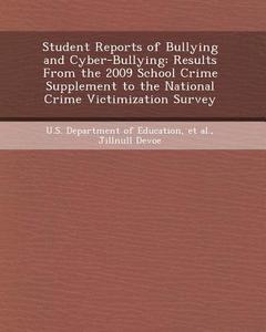 Student Reports of Bullying and Cyber-Bullying: Results from the 2009 School Crime Supplement to the National Crime Victimization Survey di Oscar L. Moretti, Jillnull Devoe edito da Bibliogov