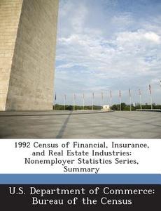 1992 Census Of Financial, Insurance, And Real Estate Industries edito da Bibliogov