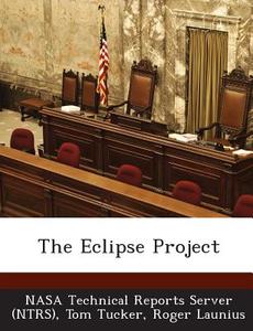 The Eclipse Project di Tom Tucker, Roger Launius edito da Bibliogov