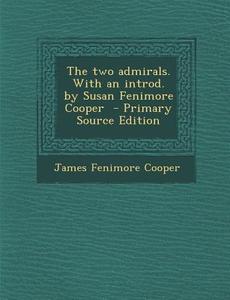 The Two Admirals. with an Introd. by Susan Fenimore Cooper di James Fenimore Cooper edito da Nabu Press
