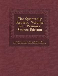 The Quarterly Review, Volume 60 di John Gibson Lockhart, George Walter Prothero, John Taylor Coleridge edito da Nabu Press