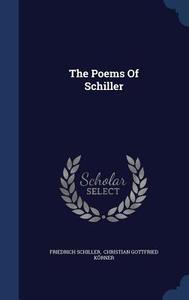 The Poems Of Schiller di Friedrich Schiller edito da Sagwan Press