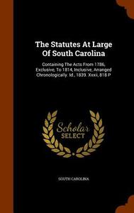 The Statutes At Large Of South Carolina di South Carolina edito da Arkose Press