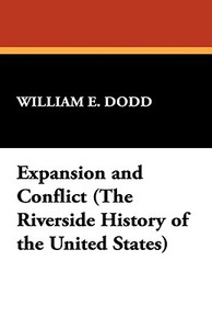 Expansion and Conflict (The Riverside History of the United States) di William E. Dodd edito da Wildside Press
