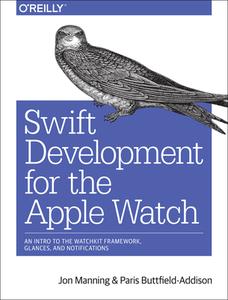 Swift Development for the Apple Watch di Jon Manning, Paris Buttfield-Addison edito da O'Reilly UK Ltd.