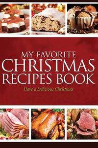 My Favorite Christmas Recipes: Have a Delicious Christmas di Journal Easy edito da Createspace