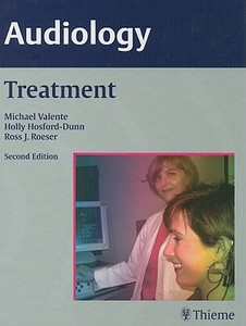 Audiology: Treatment di Michael Valente, Holly Hosford-Dunn, Ross J. Roeser edito da Thieme Medical Publishers