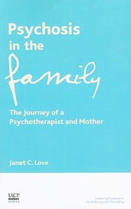 Psychosis In The Family di Janet C. Love edito da Taylor & Francis Ltd