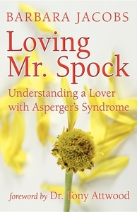 Loving Mr. Spock: Understanding a Lover with Asperger's Syndrome di Barbara Jacobs edito da FUTURE HORIZONS INC