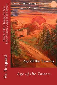 Planet of the Orange-Red Sun Series Volume 3 Age of the Towers di Vic Broquard edito da Broquard eBooks