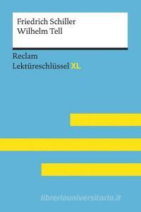 Wilhelm Tell von Friedrich Schiller: Lektüreschlüssel mit Inhaltsangabe, Interpretation, Prüfungsaufgaben mit Lösungen,  di Martin Neubauer edito da Reclam Philipp Jun.