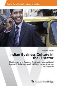 Indian Business Culture in the IT sector di Gabriela Steiner edito da AV Akademikerverlag