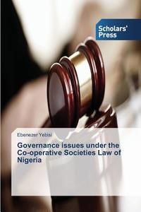 Governance issues under the Co-operative Societies Law of Nigeria di Ebenezer Yebisi edito da SPS