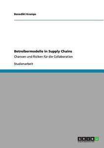 Betreibermodelle in Supply Chains di Benedikt Kramps edito da GRIN Verlag