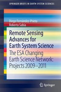 Remote Sensing Advances for Earth System Science di Diego Fernández-Prieto, Roberto Sabia edito da Springer Berlin Heidelberg