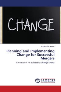Planning and Implementing Change for Successful Mergers di Muhammad Nawaz edito da LAP Lambert Academic Publishing