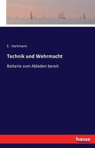 Technik und Wehrmacht di E. Hartmann edito da hansebooks