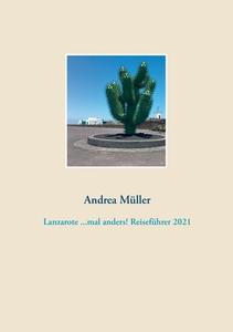 Lanzarote ...mal anders! Reiseführer 2021 di Andrea Müller edito da Books on Demand