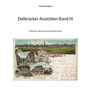 Delbrücker Ansichten Band III di Thomas Bongartz edito da Books on Demand