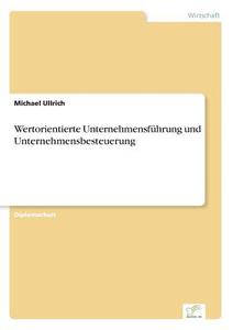 Wertorientierte Unternehmensführung und Unternehmensbesteuerung di Michael Ullrich edito da Diplom.de