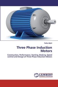 Three Phase Induction Motors di Fathe Allythi edito da LAP Lambert Academic Publishing