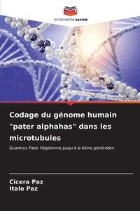 Codage du génome humain "pater alphahas" dans les microtubules di Cícera Paz, Italo Paz edito da Editions Notre Savoir
