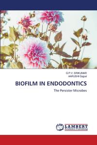 BIOFILM IN ENDODONTICS di G. P. V. Srikumar, Aarushi Gajpal edito da LAP LAMBERT Academic Publishing