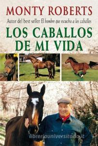 Los caballos de mi vida di Monty Roberts edito da Ediciones Tutor, S.A.