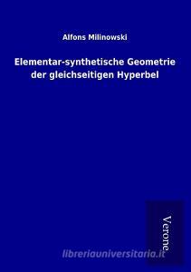 Elementar-synthetische Geometrie der gleichseitigen Hyperbel di Alfons Milinowski edito da TP Verone Publishing