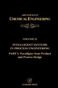 Intelligent Systems in Process Engineering, Part I: Paradigms from Product and Process Design di Stephanopo edito da ACADEMIC PR INC