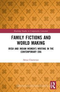 Family Fictions And World Making di Sreya Chatterjee edito da Taylor & Francis Ltd