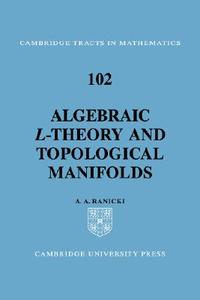 Algebraic L-Theory and Topological Manifolds di A. A. Ranicki edito da Cambridge University Press