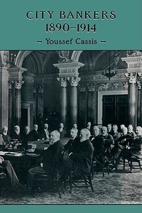 City Bankers, 1890 1914 di Youssef Cassis edito da Cambridge University Press