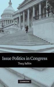 Issue Politics in Congress di Tracy Sulkin edito da Cambridge University Press