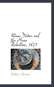 Illiam Dh Ne And The Manx Rebellion, 1651 di William Harrison edito da Bibliolife