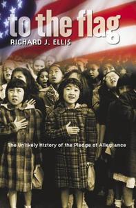 Ellis, R:  To the Flag di Richard J. Ellis edito da University Press of Kansas
