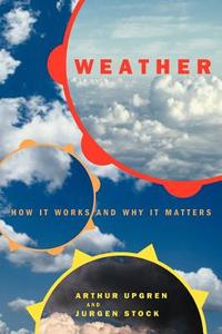 Weather: How It Works and Why It Matters di Arthur Upgren, Jurgen Stock edito da BASIC BOOKS