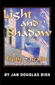 Light and Shadow di Jan Douglas Bish edito da Infinity Publishing.com