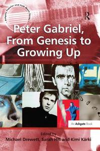 Peter Gabriel, From Genesis to Growing Up di Dr Sarah Hill edito da Taylor & Francis Ltd